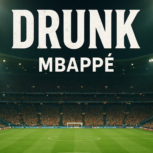 Drunk - Mbappé