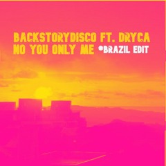BackstoryDisco ft. DRYCA - No We Only Me [Brazil edit]