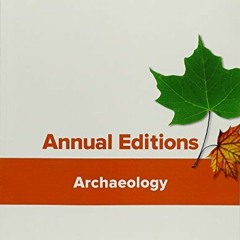 GET [KINDLE PDF EBOOK EPUB] Annual Editions: Archaeology, 12/e by  Mari Pritchard Par