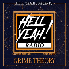 Hell Yeah! Radio Vol. XXIII Guest Mix By: Grime Theory
