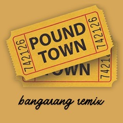 Pound Town (BangarangRemix) DIRTY