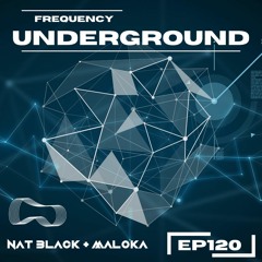 Frequency Underground | Episode 120 | Nat Black and Maloka [technohouse]