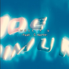 WAIT 4 U (feat G Harte)