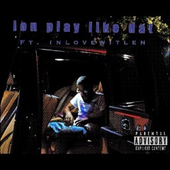 ionplaylikedat Ft. len Prod.Caverns
