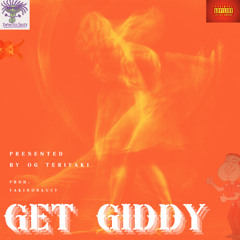 Get Giddy (Prod.YakiSoSaucy)