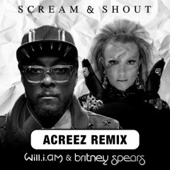 Scream & Shout (Acreez Remix)