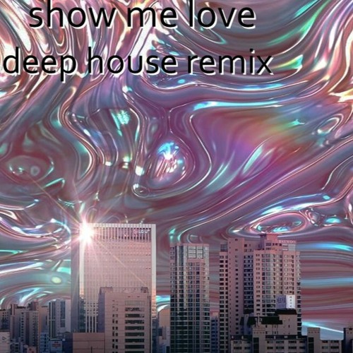 Show Me Love - Deep House Remix 2022