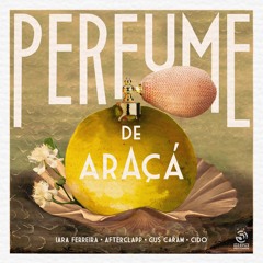 Iara Ferreira - Perfume De Araçá (ft. Afterclapp, CIDO & Gus Caram)