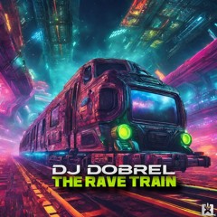 DJ Dobrel - The Rave Train (Original Mix) ★ COMING SOON! BALD ERHÄLTLICH!