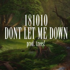 Dont Let Me Down Prod. Trees!