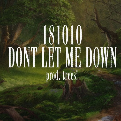 Dont Let Me Down Prod. Trees!