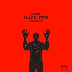 T.Clark - Black Lives (Prod. by RXSE)