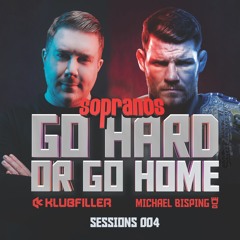 Klubfiller & Michael Bisping (UFC) - Sopranos Go Hard Or Go Home Sessions 004