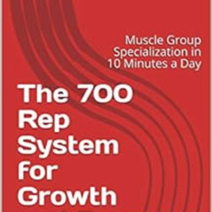 Get KINDLE 💚 The 700 Rep System for Growth and Power: Muscle Group Specialization in