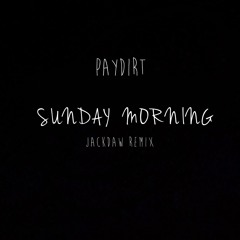 Paydirt - Sunday Morning (Jackdaw Remix)