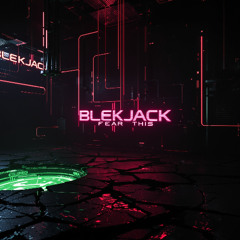 BLEKJACK - Fear This [FREE DL]