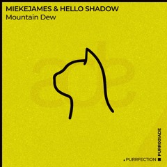 MiekeJames, Hello Shadow - Mountain Dew  [PURRFECTION]