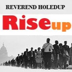 THE REVEREND HOLEDUP  RISE UP