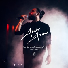 Amir Azimi _  Live Concert _ Man Ba Hame Badam Joz To