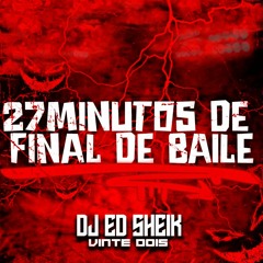 27MIN DE FINAL DE BAILE [[DJ ED SHEIK 22]]🧙🏾‍♂️🎭