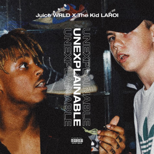 Stream Juice WRLD Unexplainable (feat. The Kid LAROI) by XO Listen