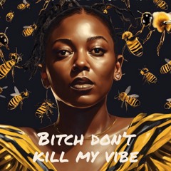 Bitch, Don't Kill My Vibe (Lady Bee Club Edit) (Extended Mix)