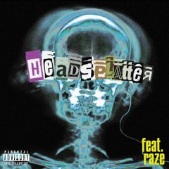 Headsplatter (ft. RAZE)