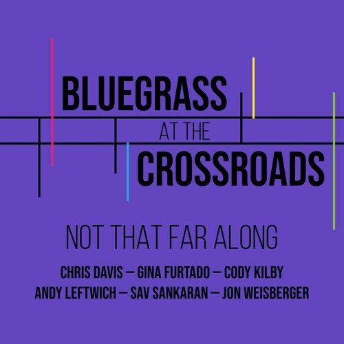 Bluegrass at the Crossroads - "Not That Far Along"