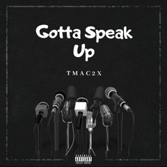 Tmac2x - Gotta Speak Up