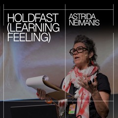 Astrida Neimanis –  Holdfast (Learning Feeling)