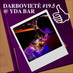 DARBOVIETĖ #19.5 @ YDA BAR
