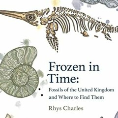 ACCESS EBOOK EPUB KINDLE PDF Frozen in Time: Fossils of Great Britain and Where to Fi