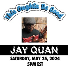 This Oughta Be Good Episode 5 With Guest JayQuan