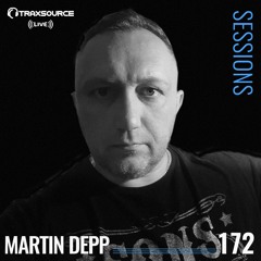 TRAXSOURCE LIVE! Sessions #172 - w/Martin Depp