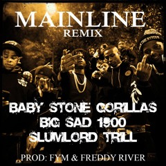 Baby Stone Gorillas - Mainline Remix (feat. BigSad 1900 & Slumlord Trill) Prod: FYM & Freddy River