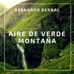 Aire De Verde Montaña - Luis Felipe Ramón y Rivera - Canta Bernardo Bernal
