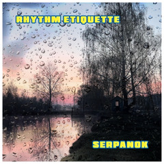 Rhythm Etiquette – Serpanok (Original Mix) [Premiere]