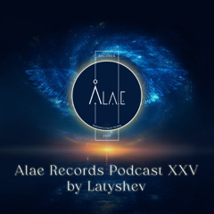 Alae Records Podcast XXV by Latyshev