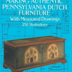 download PDF 📘 Making Authentic Pennsylvania Dutch Furniture: With Measured Drawings