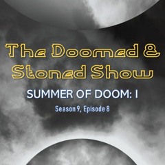 The Doomed and Stoned Show - Summer Of Doom I (S9E8)