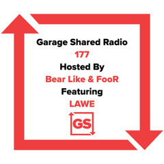 Garage Shared Radio 177 w/ Bear like & FooR ft. LAWE