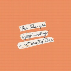 Wasting Time With You