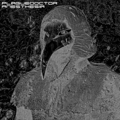 Plaguedoctor - Anesthesia (Preview) [EP on Bandcamp, free download]