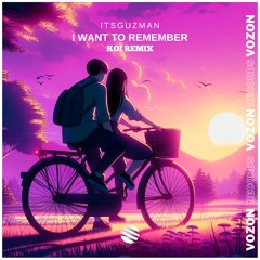 Itsguzman - I Want To Remember (KOI Remix) [Official Remix]