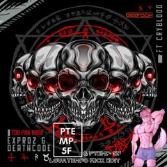 Exproz & DeathCode - Too Far Gone Ft. CryBlood (LguaTempo & PTemP-5F Kick Edit)