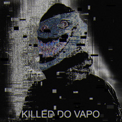 KILLED DO VAPO