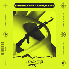 harshFELT - Stay Happy, please  (Original Mix) [AK CARTEL]
