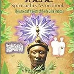 [READ] EBOOK 📨 Isese Spirituality Workbook: The Ancestral Wisdom of the Ifa Orisa Tr