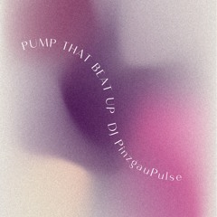 PUMP THAT BEAT UP