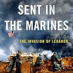 Read ❤️ PDF When Reagan Sent In the Marines: The Invasion of Lebanon by Patrick J. Sloyan